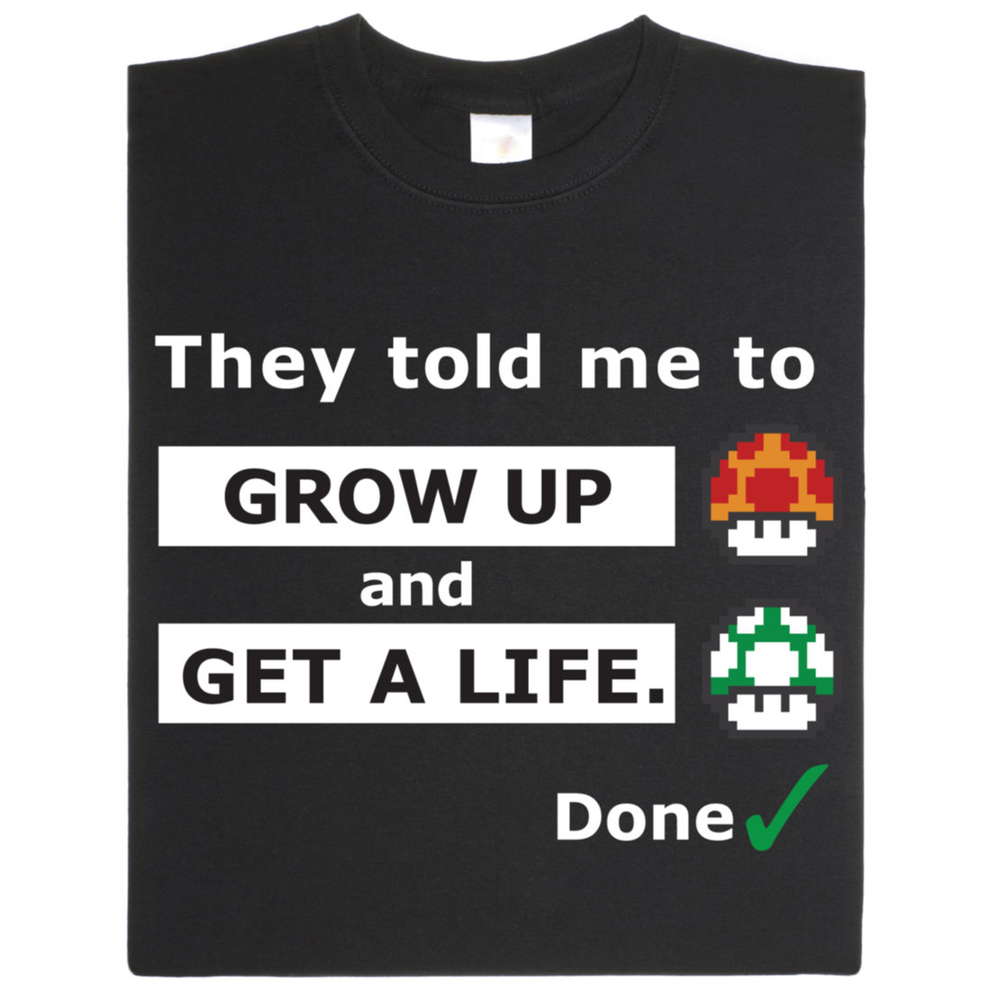 Shirt: Grow up and get a life