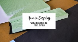 How to Cosplay – Werkzeug und Material [Teil 2: Basteln]